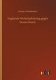 Book cover of: Englands Wirtschaftskrieg gegen Deutschland