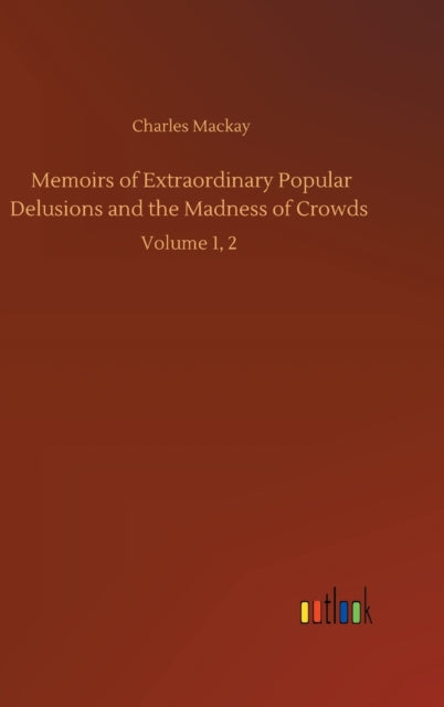 Book cover of: Memoirs of Extraordinary Popular Delusions and the Madness of Crowds