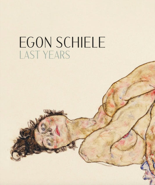 Book cover of: Egon Schiele: Last Years 1914-1918