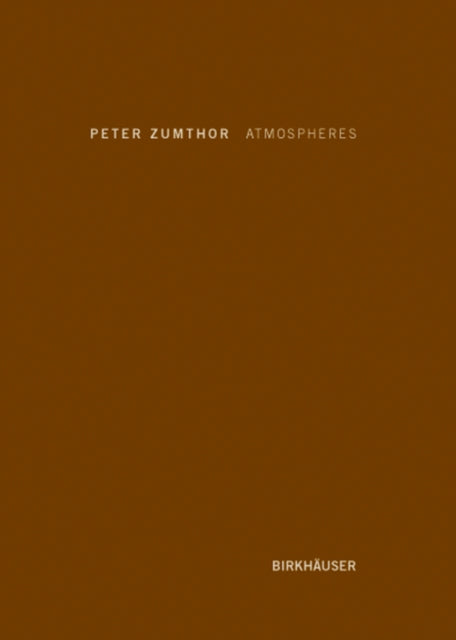 Book cover of: Atmospheres. By: Peter Zumthor