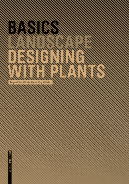 Book cover of: Basics Designing with Plants. By: Regine Ellen Wöhrle