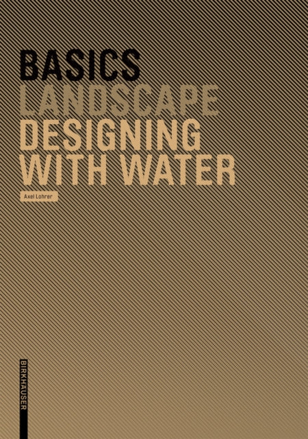Book cover of: Basics Designing with Water. By: Axel Lohrer