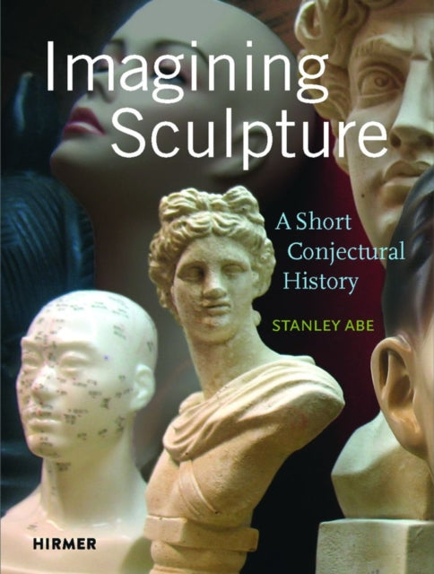 Book cover of: Imagining Sculpture. By: Stanley Abe