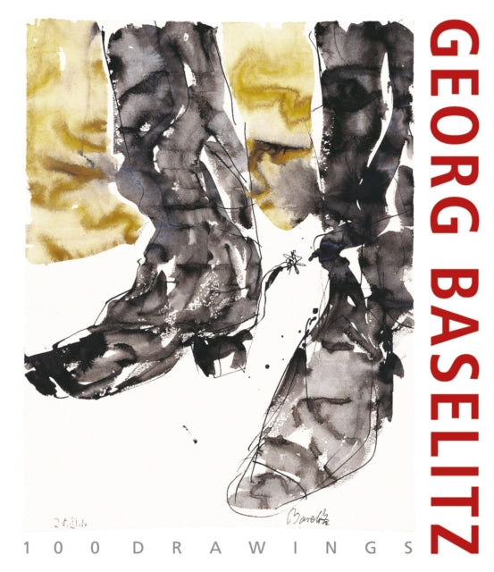 Book cover of: Georg Baselitz. 100 Drawings. By: Antonia Hoerschelmann