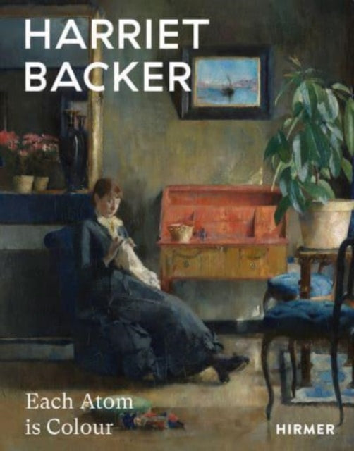 Book cover of: Harriet Backer: Every Atom is Colour. By: Harriet Backer