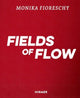 Book cover of: Monika Fioreschy: Fields of Flow