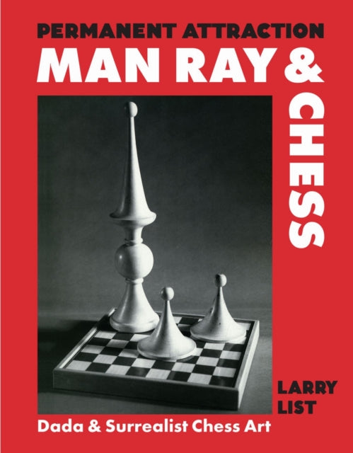 Book cover of: Permanent Attraction: Man Ray & Chess. By: Larry List