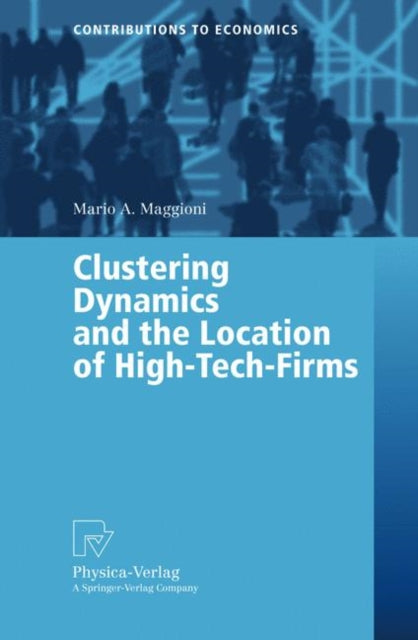 Book cover of: Clustering Dynamics and the Location of High-Tech-Firms. By: Mario A. Maggioni