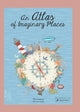 Book cover of: Atlas of Imaginary Places. By: Mia Cassany