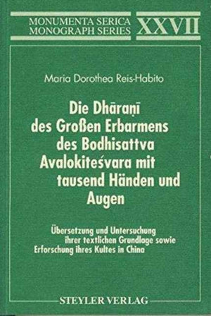 Die Dharani des Großen Erbarmens des Boddhisatva Avalokitesvara mit tausend Handen und Augen. Ubersetzung und Untersuchung ihrer textlichen Grundlage sowie