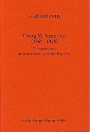 Georg M. Stenz SVD (1869-1928): Chinamissionar im Kaiserreich und in der Republik