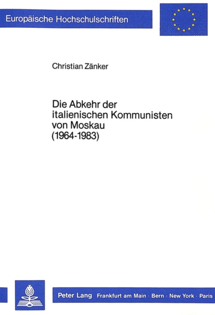 Book cover of: Die Abkehr der italienischen Kommunisten von Moskau (1964-1983)