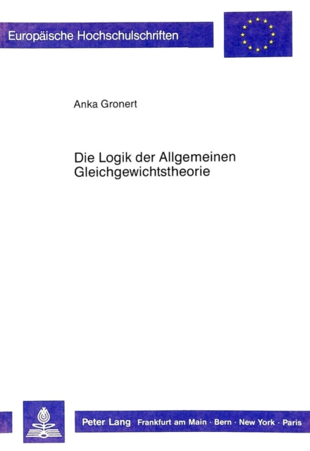 Book cover of: Die Logik der Allgemeinen Gleichgewichtstheorie