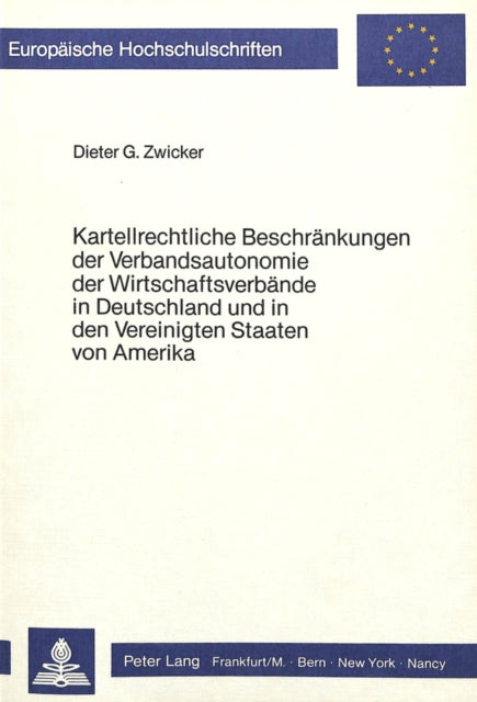 Book cover of: Kartellrechtliche Beschraenkungen der Verbandsautonomie der wirtschaftsverbaende in Deutschland und in den Vereinigten Staaten von Amerika