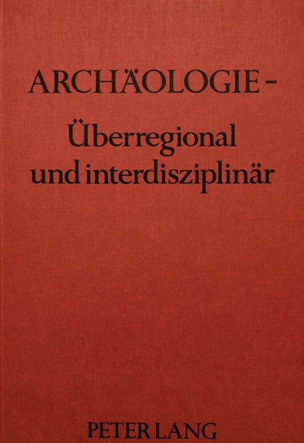 Book cover of: Archaeologie - ueberregional und interdisziplinaer