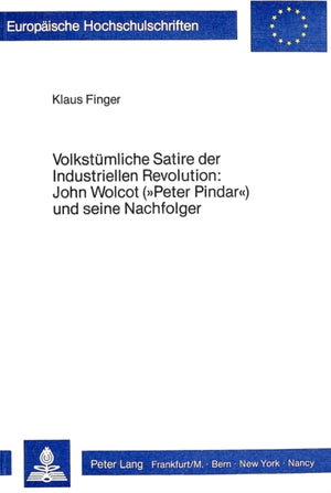 Volkstuemliche Satire der Industriellen Revolution: John Wolcot («Peter Pindar») und seine Nachfolger