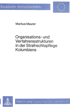 Organisations- und Verfahrensstrukturen in der Strafrechtspflege Kolumbiens
