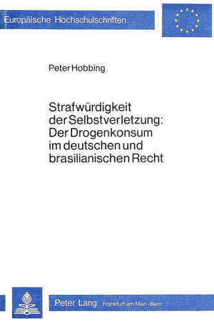 Strafwuerdigkeit der Selbstverletzung- Der Drogenkonsum im deutschen und brasilianischen Recht