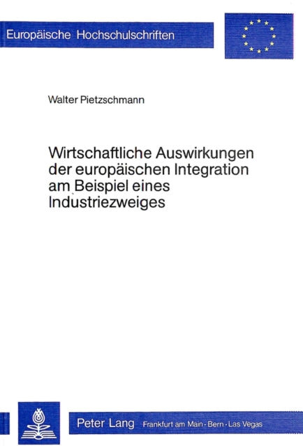 Book cover of: Wirtschaftliche Auswirkungen der europaeischen Integration am Beispiel eines Industriezweigs