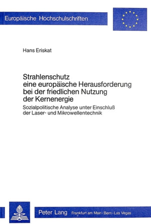 Strahlenschutz, eine europaeische Herausforderung bei der friedlichen Nutzung der Kernenergie