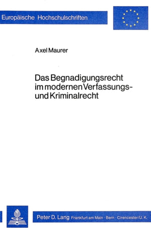 Das Begnadigungsrecht im modernen Verfassungs- und Kriminalrecht