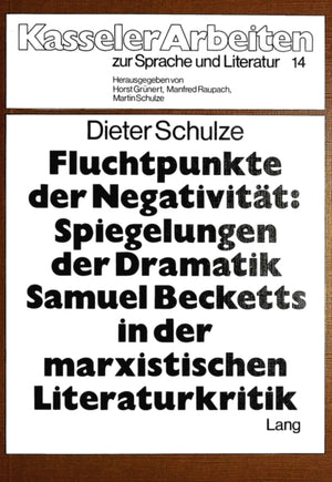 Fluchtpunkte der Negativitaet- Spiegelungen der Dramatik Samuel Becketts in der marxistischen Literaturkritik
