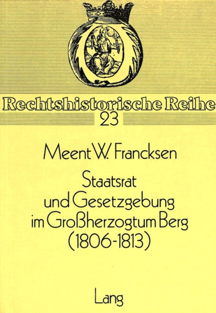 Book cover of: Staatsrat und Gesetzgebung im Grossherzogtum Berg (1806-1813). By: Meent W. Francksen