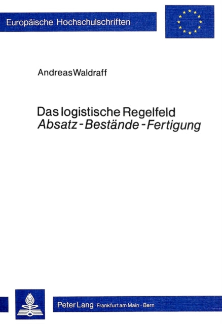 Book cover of: Das logistische Regelfeld «Absatz - Bestaende - Fertigung»