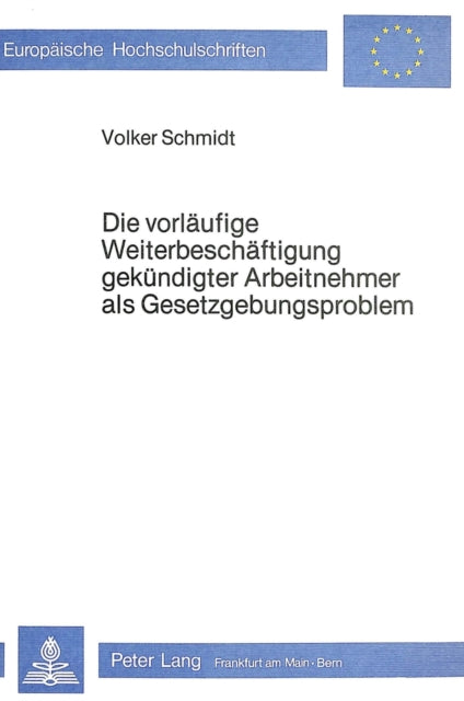 Book cover of: Die Vorlaeufige Weiterbeschaeftigung gekuendigter Arbeitnehmer als Gesetzgebungsproblem