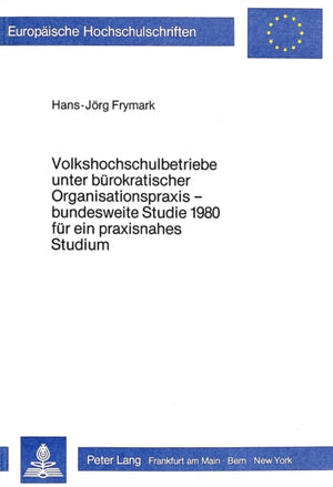 Volkshochschulbetriebe unter buerokratischer Organisationspraxis - bundesweite Studie 1980 fuer ein praxisnahes Studium