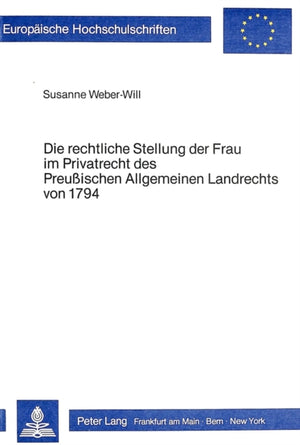 Die rechtliche Stellung der Frau im Privatrecht des preussischen allgemeinen Landrechts von 1794