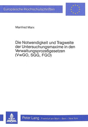Notwendigkeit Und Tragweite Der Untersuchungsmaxime in Den Verwaltungsprozessgesetzen (Vwgo, Sgg, Fgo)