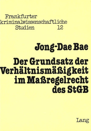 Der Grundsatz der Verhaeltnismaessigkeit im Massregelrecht des StGB
