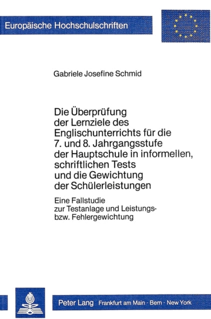 Book cover of: Die Ueberpruefung der Lernziele des Englischunterrichts fuer die 7. und 8. Jahrgangsstufe der Hauptschule in informellen, schriftlichen Tests und die Gewichtung der Schuelerleistungen