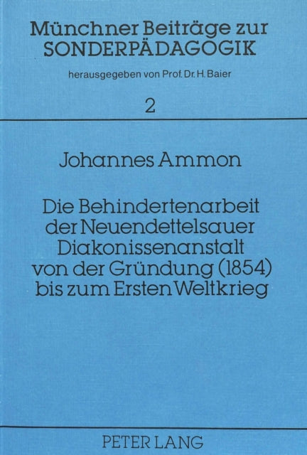 Book cover of: Die Behindertenarbeit der Neuendettelsauer Diakonissenanstalt von der Gruendung (1854) bis zum Ersten Weltkrieg
