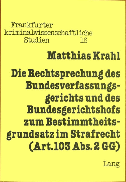 Book cover of: Die Rechtsprechung des Bundesverfassungsgerichts und des Bundesgerichtshofs zum Bestimmtheitsgrundsatz im Strafrecht (Art. 103 Abs. 2 GG)
