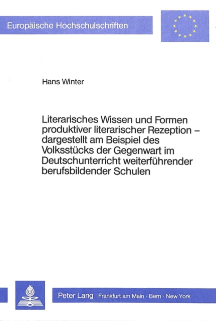 Book cover of: Literarisches Wissen und Formen produktiver literarischer Rezeption - - dargestellt am Beispiel des Volksstuecks der Gegenwart im Deutschunterricht weiterfuehrender berufsbildender Schulen
