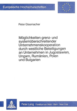 Moeglichkeiten grenz- und systemueberschreitender Unternehmenskooperation durch westliche Beteiligungen an Unternehmen in Jugoslawien, Ungarn, Rumaenien, Polen und Bulgarien