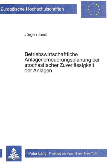 Book cover of: Betriebswirtschaftliche Anlagenerneuerungsplanung bei stochastischer Zuverlaessigkeit der Anlagen