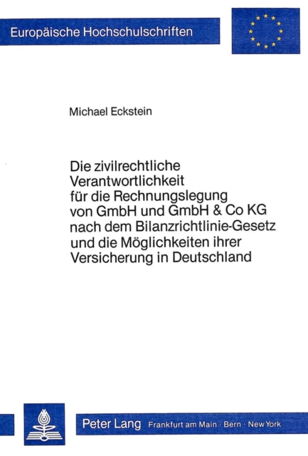 Book cover of: Die zivilrechtliche Verantwortlichkeit fuer die Rechnungslegung von GmbH und GmbH & Co KG nach dem Bilanzrichtlinie-Gesetz und die Moeglichkeit ihrer Versicherung in Deutschland