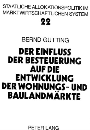 Der Einfluss der Besteuerung auf die Entwicklung der Wohnungs- und Baulandmaerkte