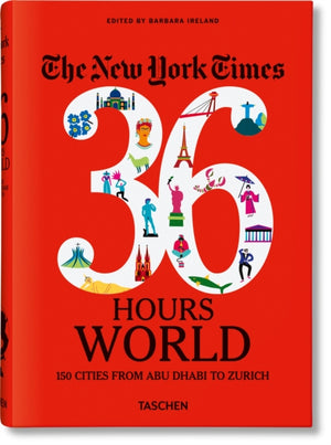 New York Times 36 Hours. World. 150 Cities from Abu Dhabi to Zurich