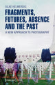 Book cover of: Fragments, Futures, Absence and the Past. By: Silke Helmerdig