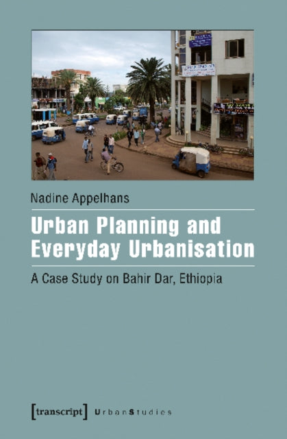 Book cover of: Urban Planning and Everyday Urbanisation. By: Nadine Appelhans