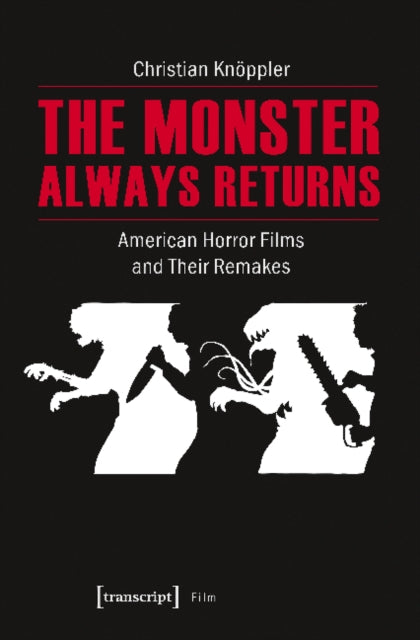 Book cover of: Monster Always Returns – American Horror Films and Their Remakes. By: Christian Knoppler
