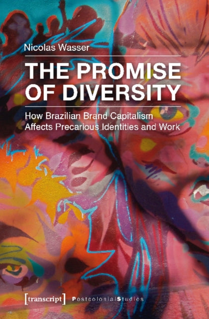 Book cover of: Promise of Diversity – How Brazilian Brand Capitalism Affects Precarious Identities and Work. By: Nicolas Wasser