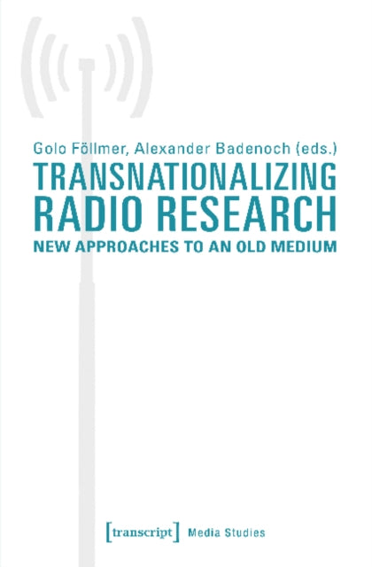 Book cover of: Transnationalizing Radio Research – New Approaches to an Old Medium