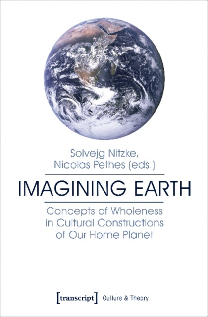 Book cover of: Imagining Earth – Concepts of Wholeness in Cultural Constructions of Our Home Planet
