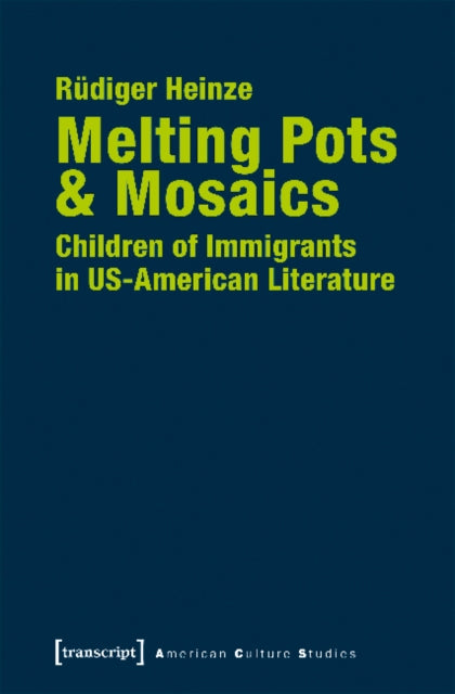 Book cover of: Melting Pots & Mosaics – Children of Immigrants in US–American Literature. By: Rüdiger Heinze
