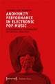 Book cover of: Anonymity Performance in Electronic Pop Music – A Performance Ethnography of Critical Practices. By: Stefanie Kiwi Menrath